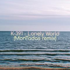 K-391 - Lonely World (MonTadas remix)