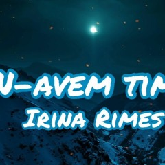 IRINA RIMES - N-AVEM TIMP (STELLIAN XTD)