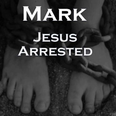 Jesus’s Arrest and First Trial