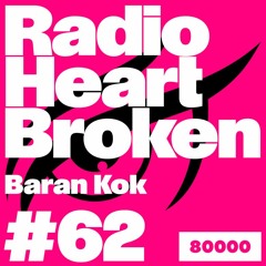 Radio Heart Broken - Episode 62 - Baran Kok