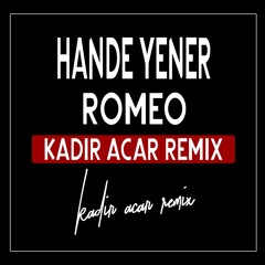 Hande Yener - Romeo (Kadir ACAR Remix)