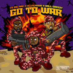 GO TO WAR (feat. Djflykidd & 75 Big Mac)