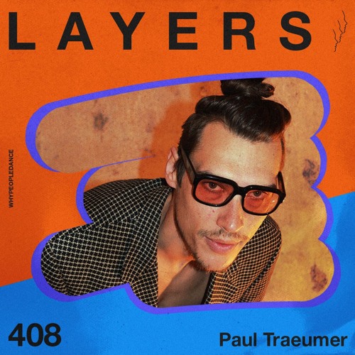 LAYER #408 | Paul Traeumer