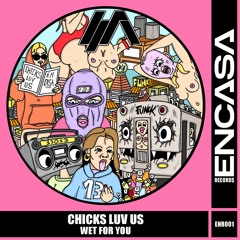Chicks Luv Us - Wet For You(ENR001)