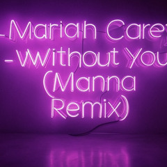 mariah carey - without you (Manna remix)