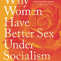 ACCESS PDF 📭 Why Women Have Better Sex Under Socialism: And Other Arguments for Econ