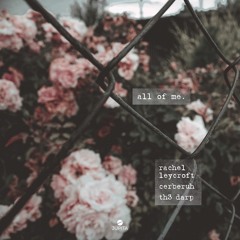 Rachel Leycroft, TH3 DARP, & Cerberuh - All Of Me