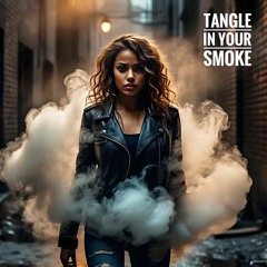 Tangled in Your Smoke