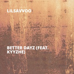 Better Dayz (feat. Kyyzhe)