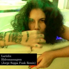 Hidromassagem - Larinhx ( Jorge Soppa Funk Remix)