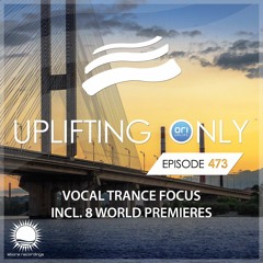 Uplifting Only 473 (March 3, 2022) [Vocal Trance Focus] {WORK IN PROGRESS}