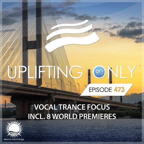 Uplifting Only 473 (March 3, 2022) [Vocal Trance Focus]