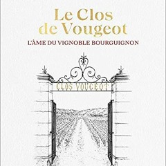 [Télécharger en format epub] Le Clos de Vougeot : L'âme du vignoble bourguignon (Hors Collection)