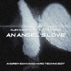 An Angel's Love - Alex M.O.R.P.H ft. Sylvia Tosun (ANDREW SANVIANO HARD TECHNO EDIT)