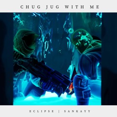 Chug Jug with You ft. Sankayy