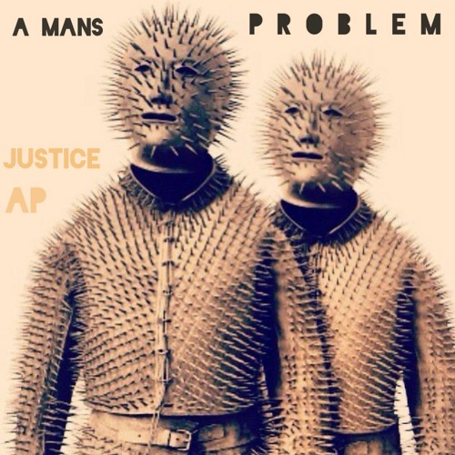 A Man’s Problem[prod. Justice ]