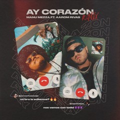 Manu Meza Ft. Aarom Rivas - Ay Corazón Remix