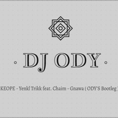 KEOPE - Yenkl Trikk feat. Chaim - Gnawa (ODY Bootleg)