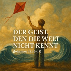 8. Juni 2025 (Pfingsten) - „Der Geist, den die Welt nicht kennt“ (Johannes 14,16–17)