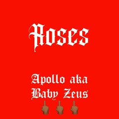 Roses - Apollo aka baby Zeus (Engineered by apollo)