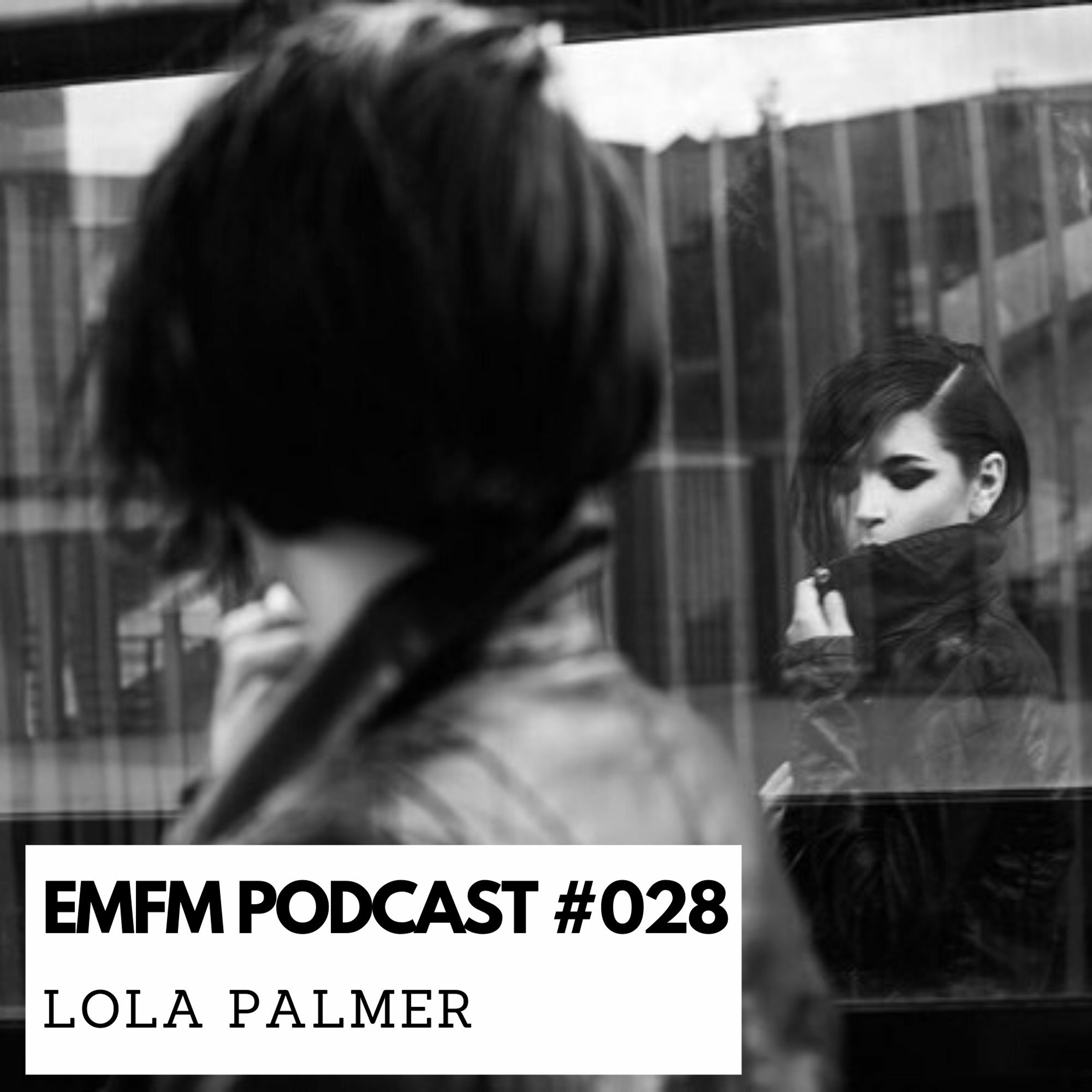 Lola Palmer - EMFM Podcast #028 episode artwork