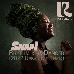Rhythm is a Dancer (2022 Urban Kiz Remix By LaRocaBeatz)