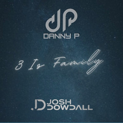 Danny P & Josh Dowdall - 3 Is Family