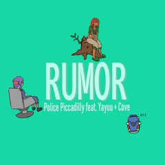 Rumor - Police Picadilly - Yayuu Ft Cove