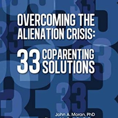 [Access] EBOOK EPUB KINDLE PDF Overcoming the Alienation Crisis: 33 Coparenting Solut