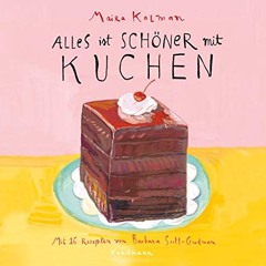 Maira Kalman/Barbara Scott-Goodman. Alles ist schöner mit Kuchen - Ulrike Becker Ebook