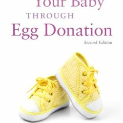 [VIEW] [EBOOK EPUB KINDLE PDF] Having Your Baby Through Egg Donation: Second Edition by  Ellen Saras