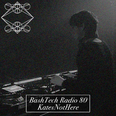 BashTech Radio 80 KatesNotHere Guest Mix