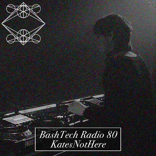 BashTech Radio 80 KatesNotHere Guest Mix