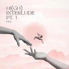 Hi(gh) Interlude Pt. 1