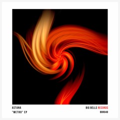 Astana - Metro (Original Mix) [Big Bells Records]