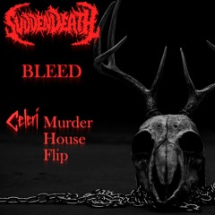SVDDEN DEATH - Bleed [Celeri Murder House Flip]