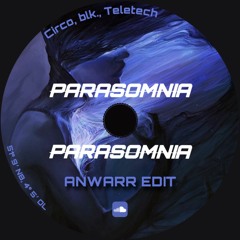 Circo & blk - Parasomnia (Anwarr Edit)
