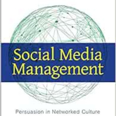 Read PDF 💑 Social Media Management: Persuasion in Networked Culture by Ben Shields E