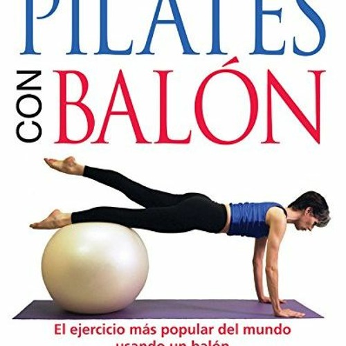 [DOWNLOAD] EPUB 📤 Pilates con Balon: El ejercicio mas popular del mundo usando un ba
