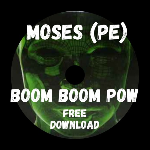 Moses (PE)- BOOM BOOM POW EDIT
