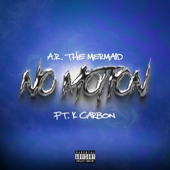 A.R. The Mermaid & K Carbon — No Motion