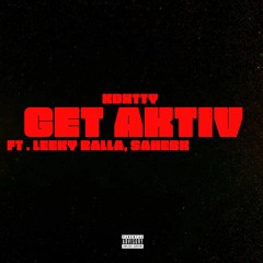 Get Aktiv (feat. SAHHEBK, Leeky balla)