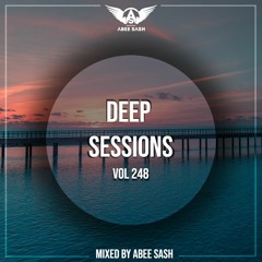 Deep Sessions - Vol 248 ★ Mixed By Abee Sash