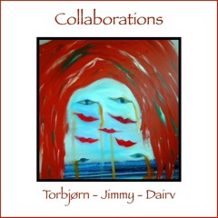 Torbjørn, Jimmy and Dairv Collaborations
