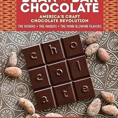^Pdf^ Bean-to-Bar Chocolate: America’s Craft Chocolate Revolution: The Origins, the Makers, and