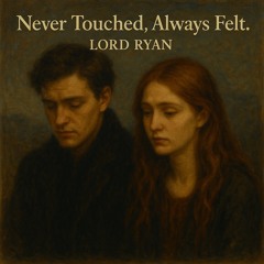 Never touched, always felt.