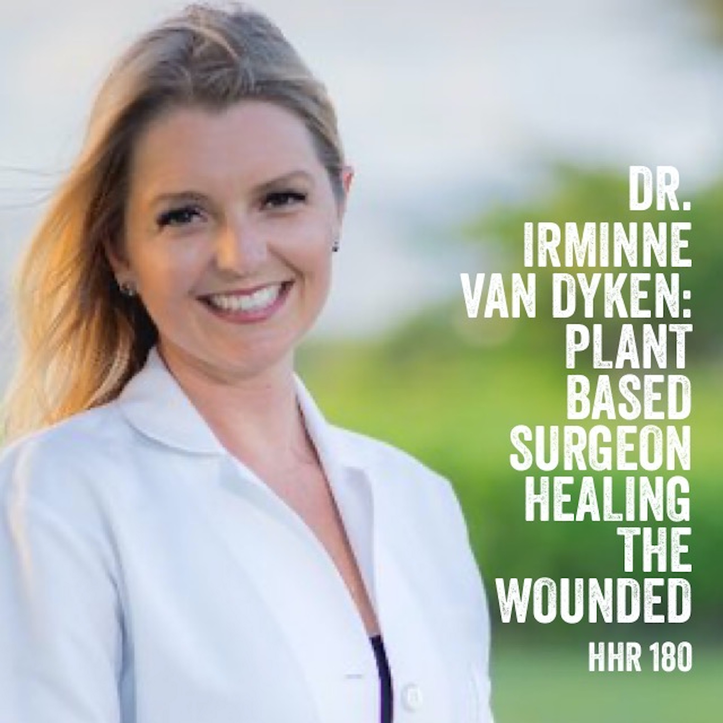Dr. Irminne Van Dyken: Plant Based Surgeon Healing the Wounded