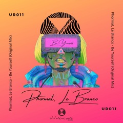UR011: Phormat, Le Branco - Be Yourself (Original Mix)