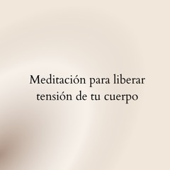 Meditación para liberar tensión del cuerpo