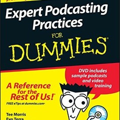 READ [PDF EBOOK EPUB KINDLE] Expert Podcasting Practices For Dummies by  Tee Morris,E